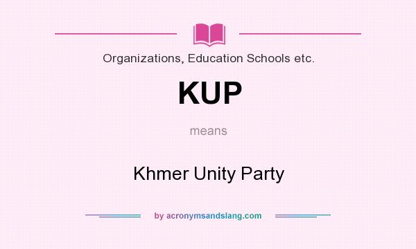 What does KUP mean? It stands for Khmer Unity Party