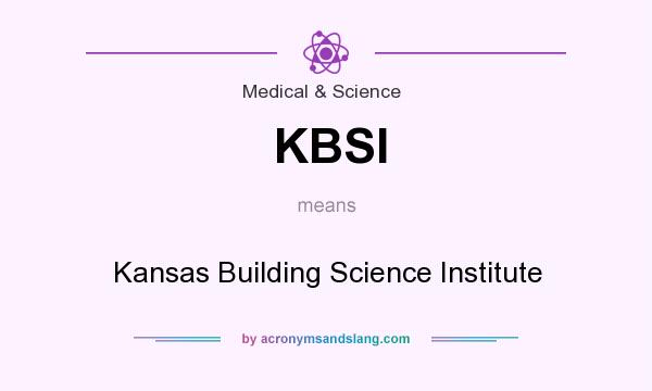 What does KBSI mean? It stands for Kansas Building Science Institute