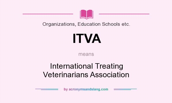 What does ITVA mean? It stands for International Treating Veterinarians Association