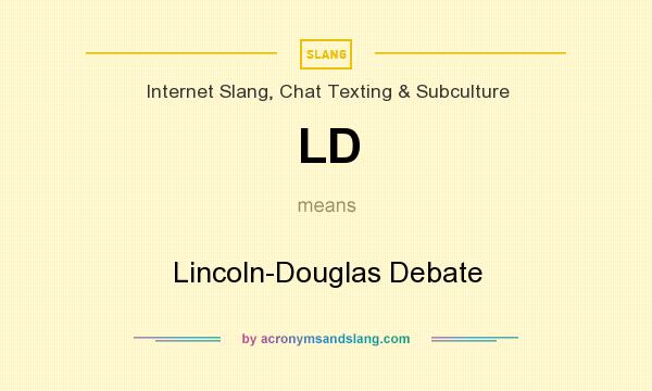 What does LD mean? It stands for Lincoln-Douglas Debate