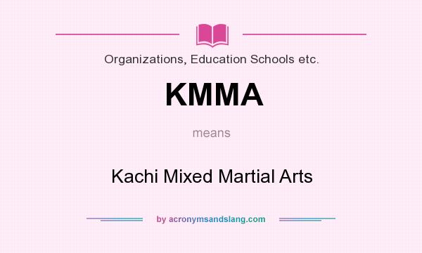What does KMMA mean? It stands for Kachi Mixed Martial Arts