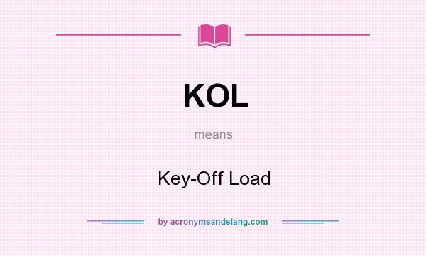 What does KOL mean? It stands for Key-Off Load