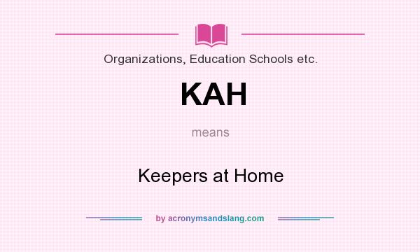 What does KAH mean? It stands for Keepers at Home