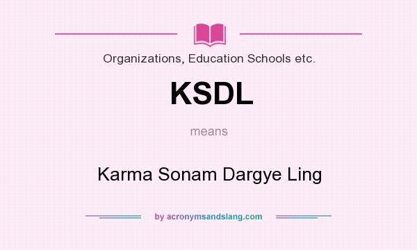 What does KSDL mean? It stands for Karma Sonam Dargye Ling