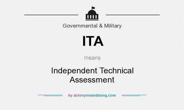 What does ITA mean? It stands for Independent Technical Assessment