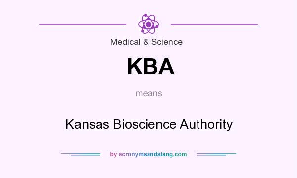 What does KBA mean? It stands for Kansas Bioscience Authority