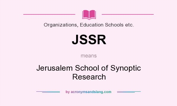 What does JSSR mean? It stands for Jerusalem School of Synoptic Research