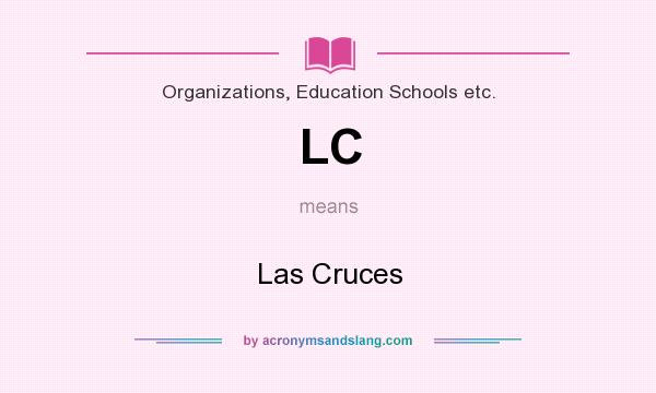 What does LC mean? It stands for Las Cruces