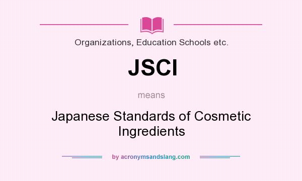 What does JSCI mean? It stands for Japanese Standards of Cosmetic Ingredients