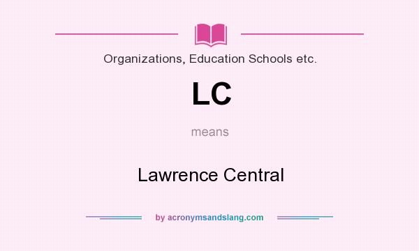 What does LC mean? It stands for Lawrence Central