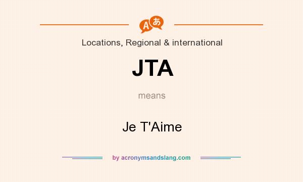 What does JTA mean? It stands for Je T`Aime