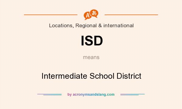 What does ISD mean? It stands for Intermediate School District