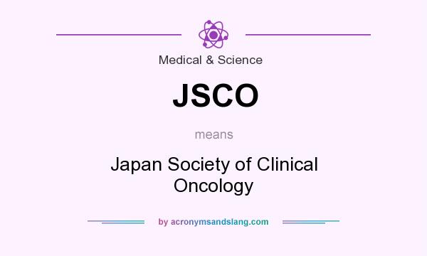 What does JSCO mean? It stands for Japan Society of Clinical Oncology