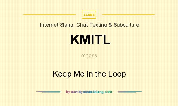 What does KMITL mean? It stands for Keep Me in the Loop