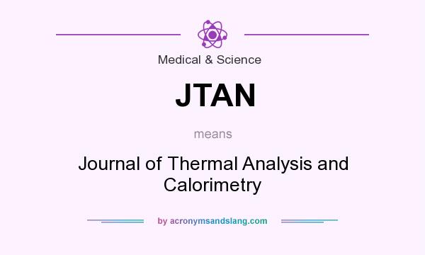 What does JTAN mean? It stands for Journal of Thermal Analysis and Calorimetry