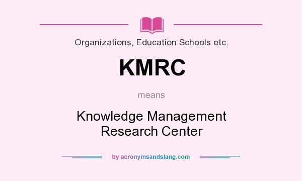What does KMRC mean? It stands for Knowledge Management Research Center