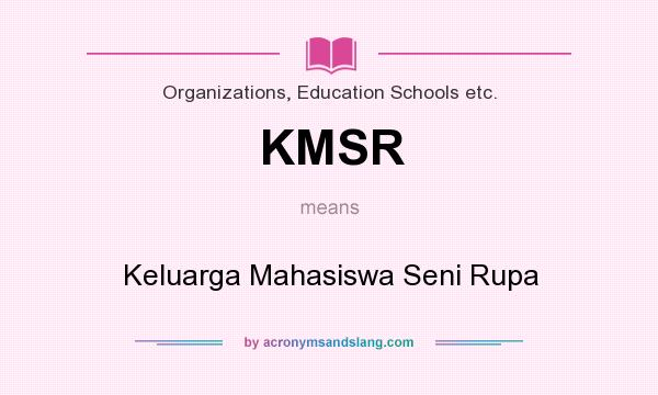 What does KMSR mean? It stands for Keluarga Mahasiswa Seni Rupa