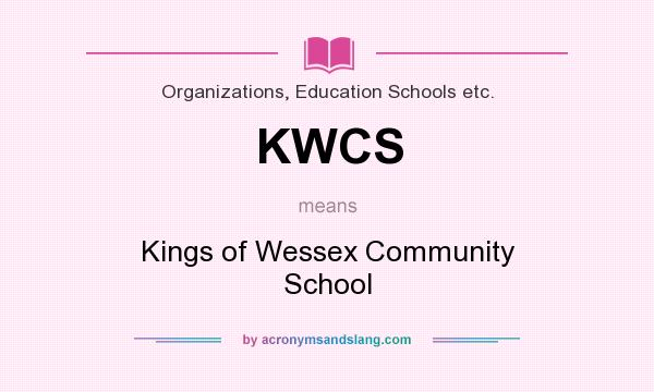 What does KWCS mean? It stands for Kings of Wessex Community School