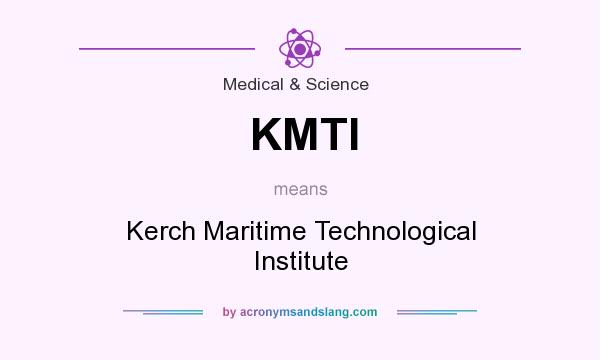 What does KMTI mean? It stands for Kerch Maritime Technological Institute