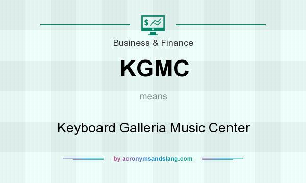 What does KGMC mean? It stands for Keyboard Galleria Music Center