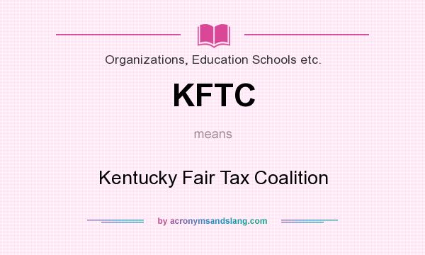 What does KFTC mean? It stands for Kentucky Fair Tax Coalition