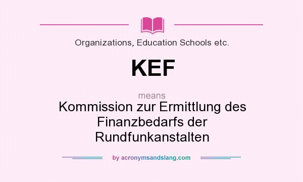 What does KEF mean? It stands for Kommission zur Ermittlung des Finanzbedarfs der Rundfunkanstalten