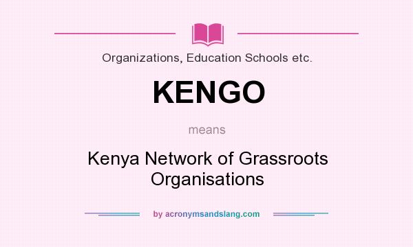 What does KENGO mean? It stands for Kenya Network of Grassroots Organisations
