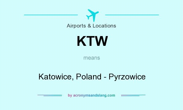 What does KTW mean? It stands for Katowice, Poland - Pyrzowice