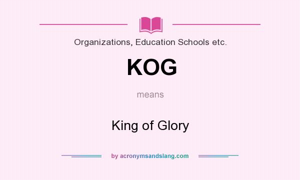 What does KOG mean? It stands for King of Glory