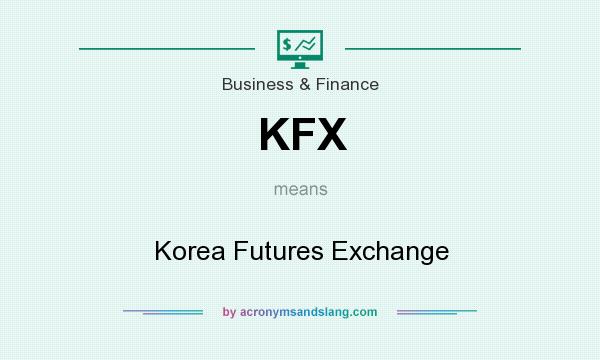What does KFX mean? It stands for Korea Futures Exchange