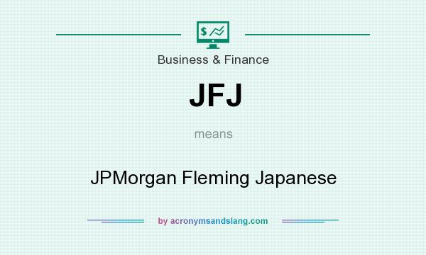 What does JFJ mean? It stands for JPMorgan Fleming Japanese