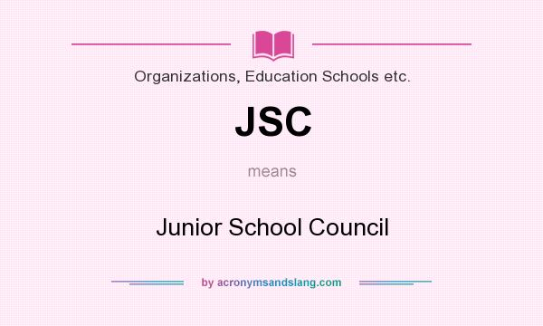 What does JSC mean? It stands for Junior School Council