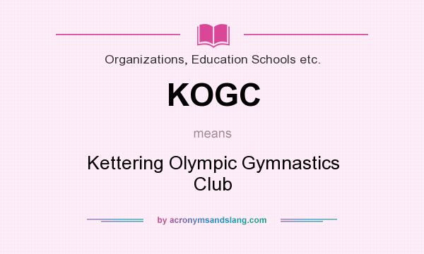 What does KOGC mean? It stands for Kettering Olympic Gymnastics Club