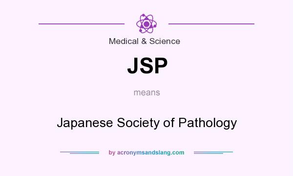 What does JSP mean? It stands for Japanese Society of Pathology