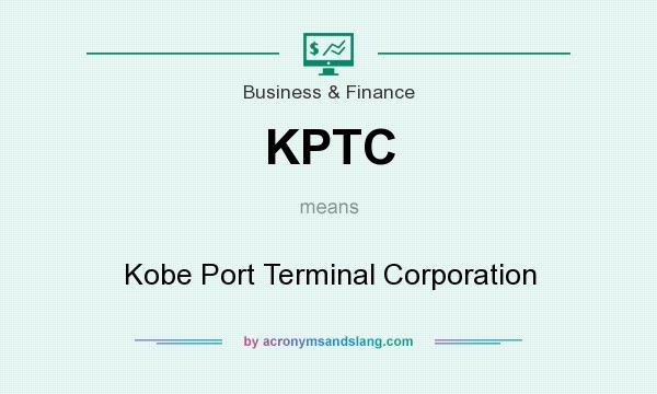 What does KPTC mean? It stands for Kobe Port Terminal Corporation