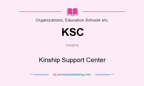 What does KSC mean? It stands for Kinship Support Center