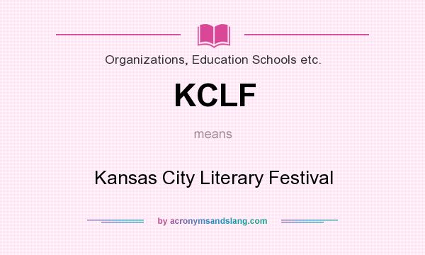 What does KCLF mean? It stands for Kansas City Literary Festival