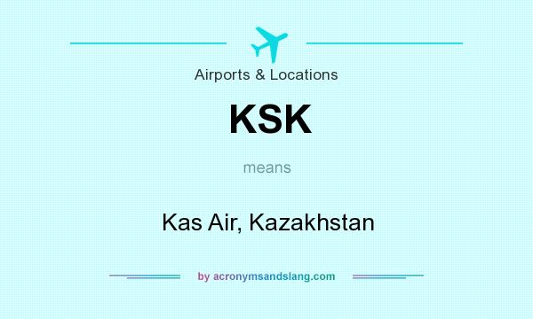What does KSK mean? It stands for Kas Air, Kazakhstan
