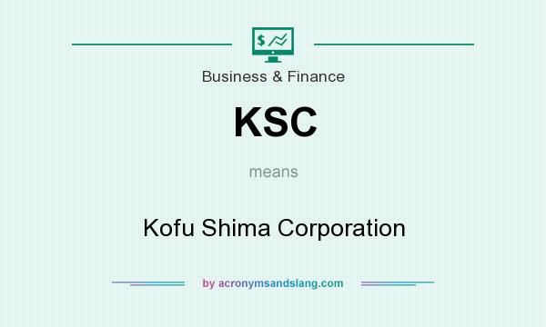 What does KSC mean? It stands for Kofu Shima Corporation
