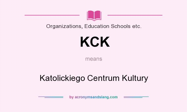 What does KCK mean? It stands for Katolickiego Centrum Kultury