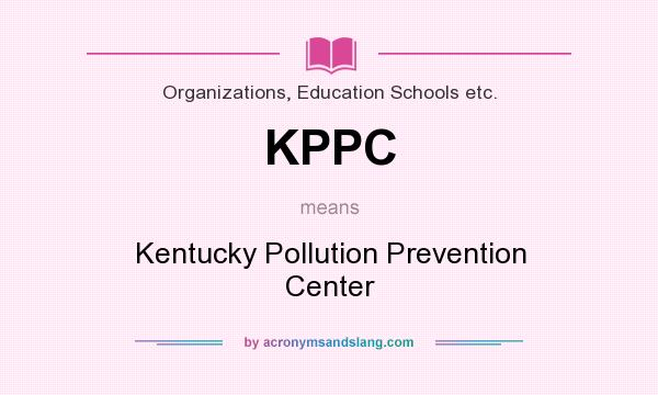 What does KPPC mean? It stands for Kentucky Pollution Prevention Center