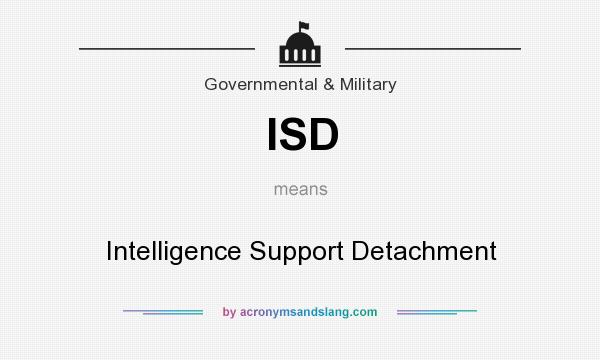What does ISD mean? It stands for Intelligence Support Detachment