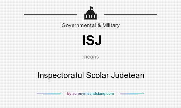 What does ISJ mean? It stands for Inspectoratul Scolar Judetean