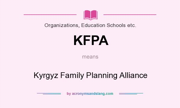 What does KFPA mean? It stands for Kyrgyz Family Planning Alliance