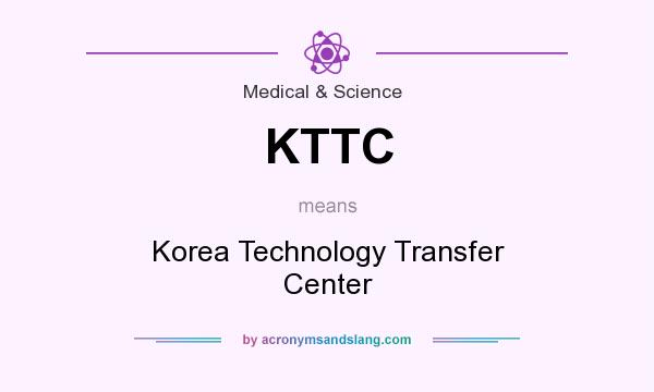 What does KTTC mean? It stands for Korea Technology Transfer Center