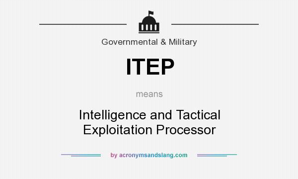 What does ITEP mean? It stands for Intelligence and Tactical Exploitation Processor