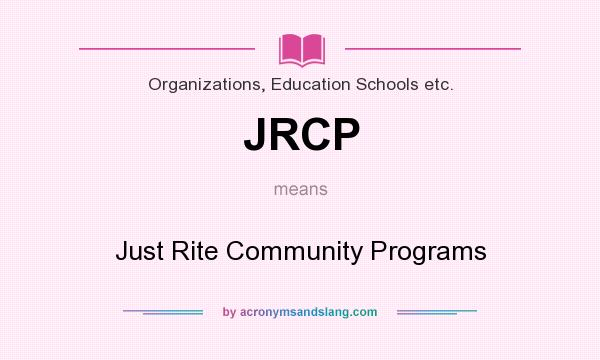 What does JRCP mean? It stands for Just Rite Community Programs
