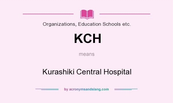 What does KCH mean? It stands for Kurashiki Central Hospital