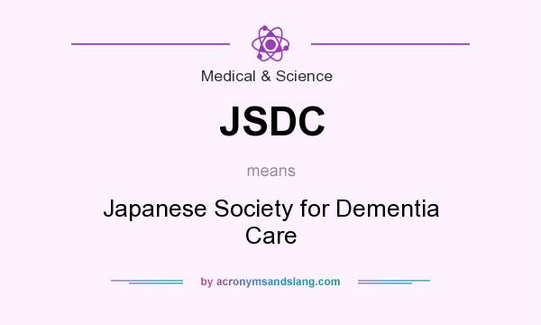 What does JSDC mean? It stands for Japanese Society for Dementia Care
