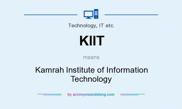 What does KIIT mean? It stands for Kamrah Institute of Information Technology